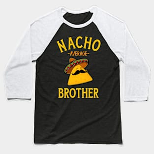 Nacho average brother for family Cinco de Mayo party Baseball T-Shirt